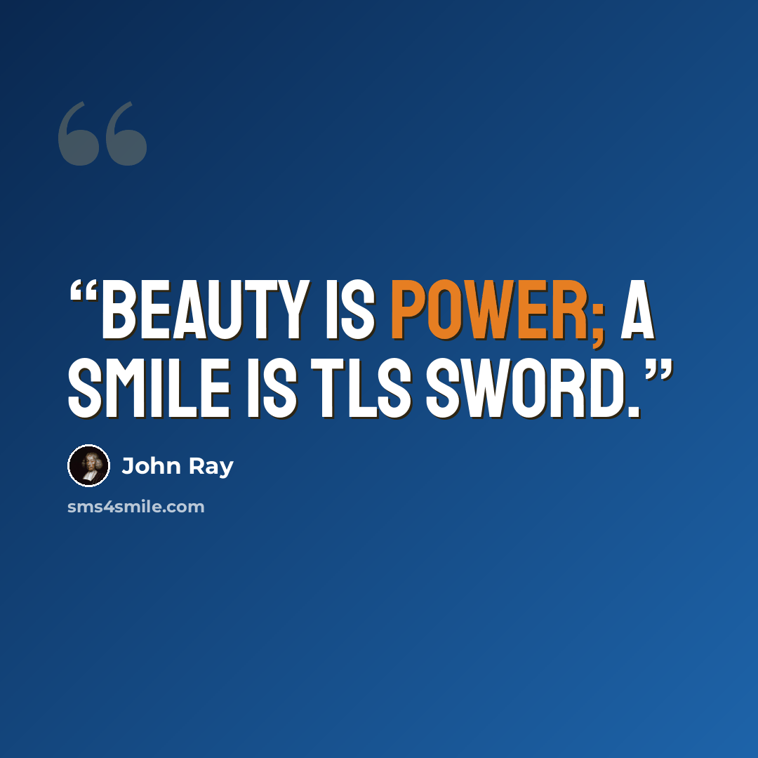 “Beauty is power; a smile is tls sword.” quote by John Ray