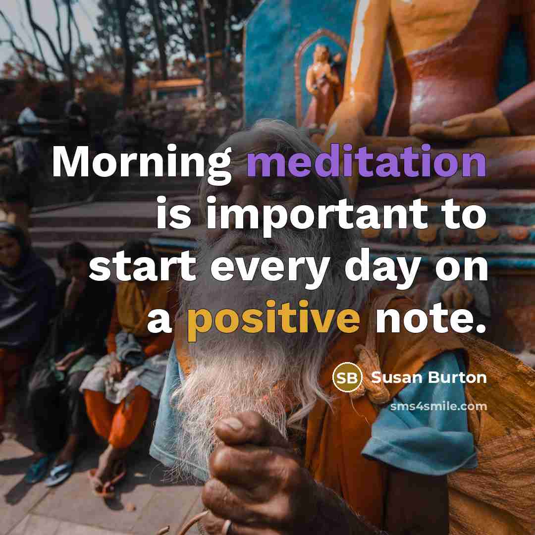 “Morning meditation is important to start every day on a positive note.” quote by Susan Burton