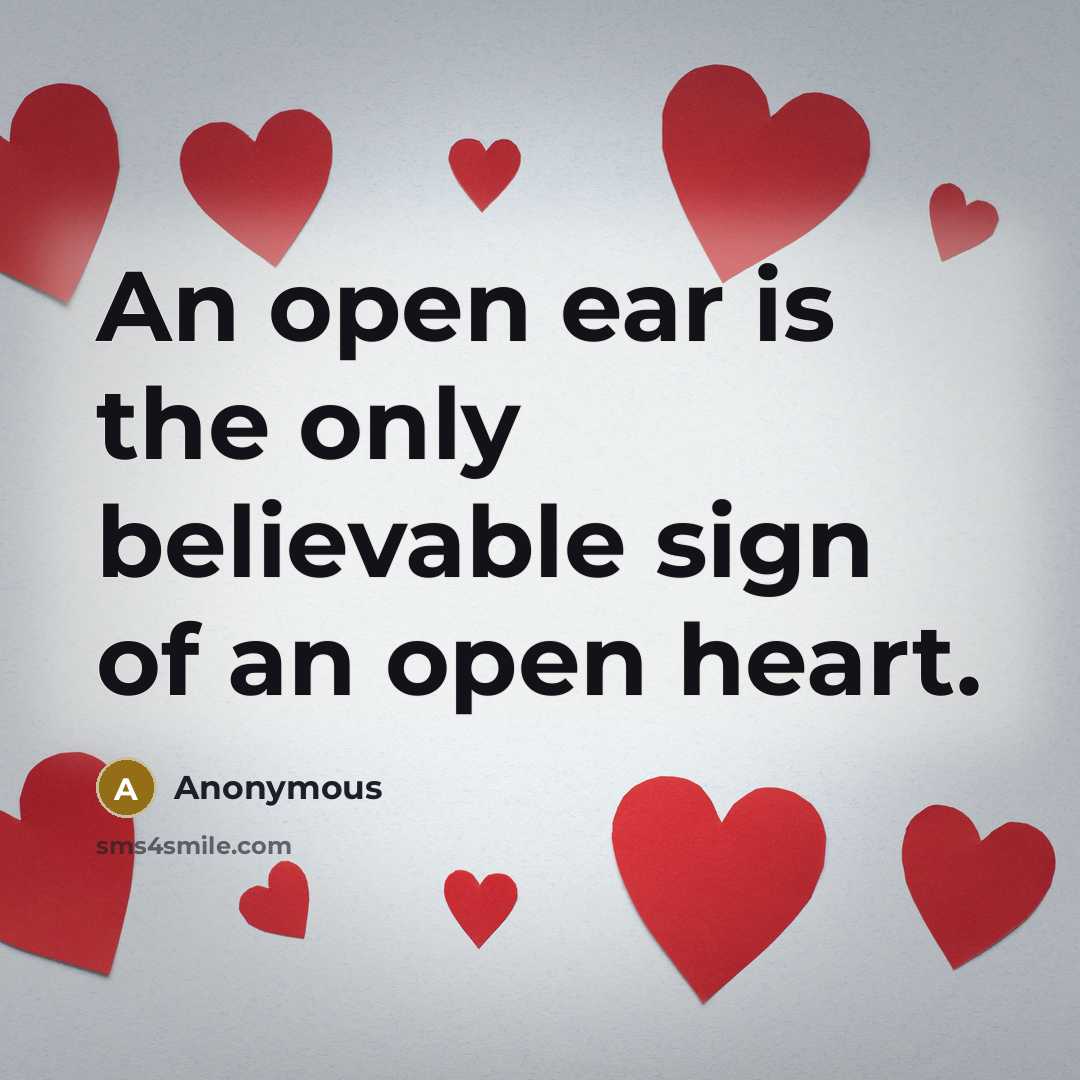 “An open ear is the only believable sign of an open heart.” quote by Anonymous