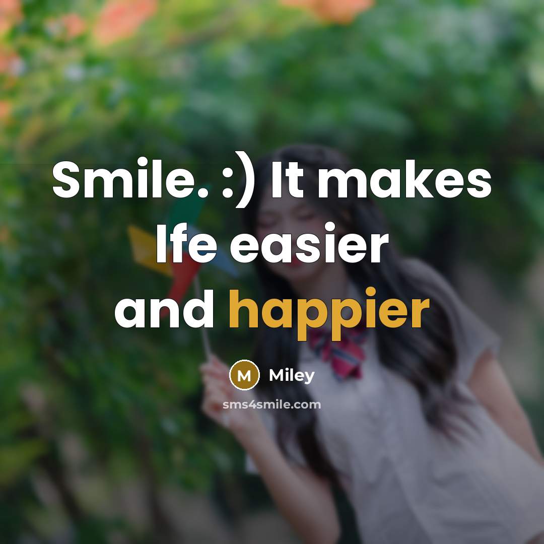 “Smile. :) It makes lfe easier and happier” quote by Miley