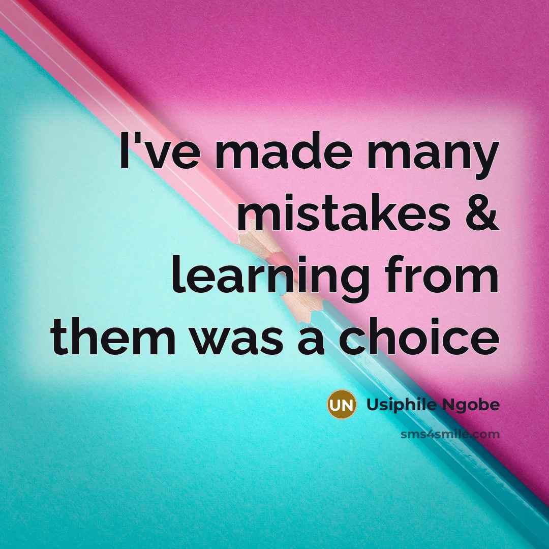 “I've made many mistakes & learning from them was a choice” quote by Usiphile Ngobe