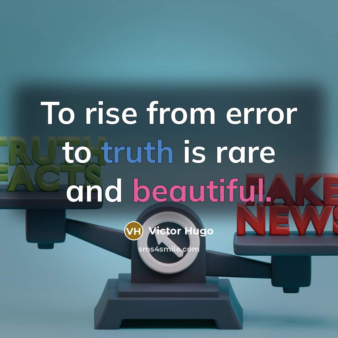“To rise from error to truth is rare and beautiful.” quote by Victor Hugo