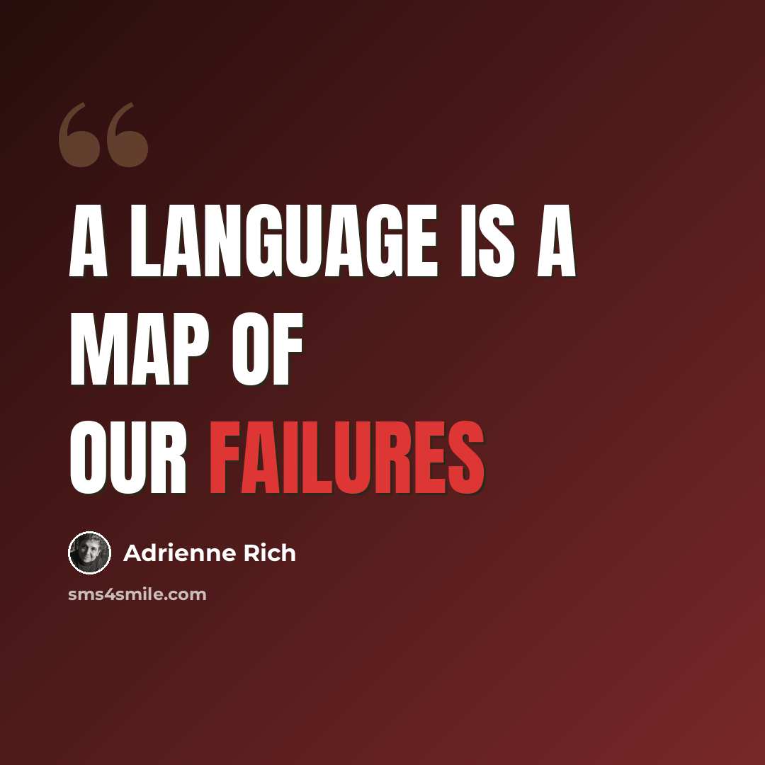 “A language is a map of our failures” quote by Adrienne Rich
