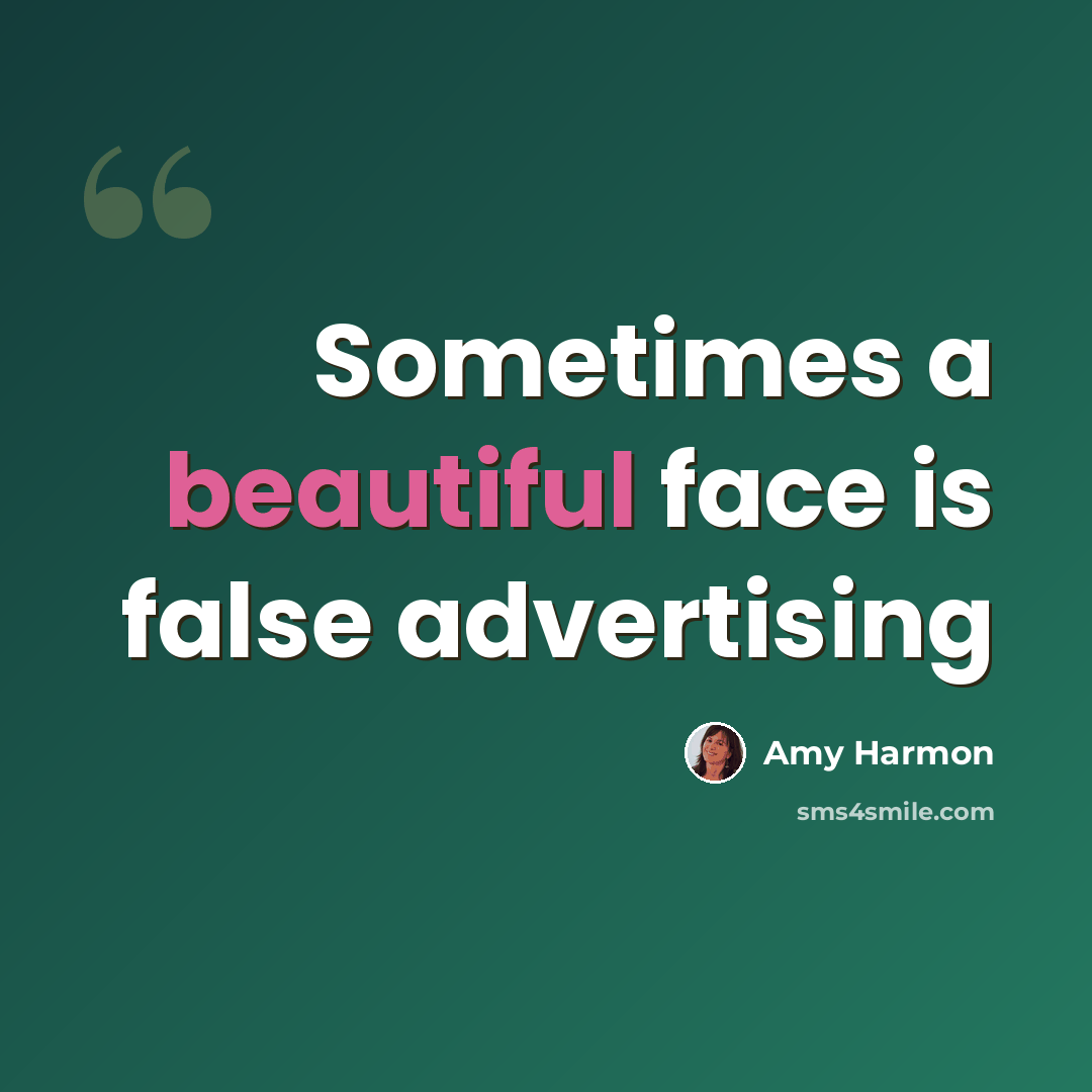 “Sometimes a beautiful face is false advertising” quote by Amy Harmon