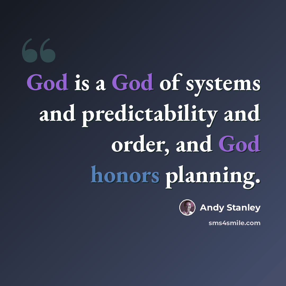 “God is a God of systems and predictability and order, and God honors planning.” quote by Andy Stanley