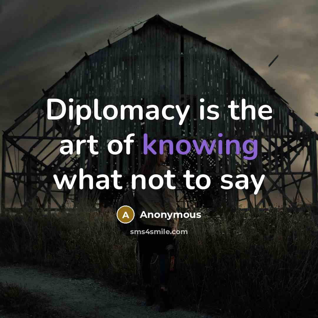 “Diplomacy is the art of knowing what not to say” quote by Anonymous