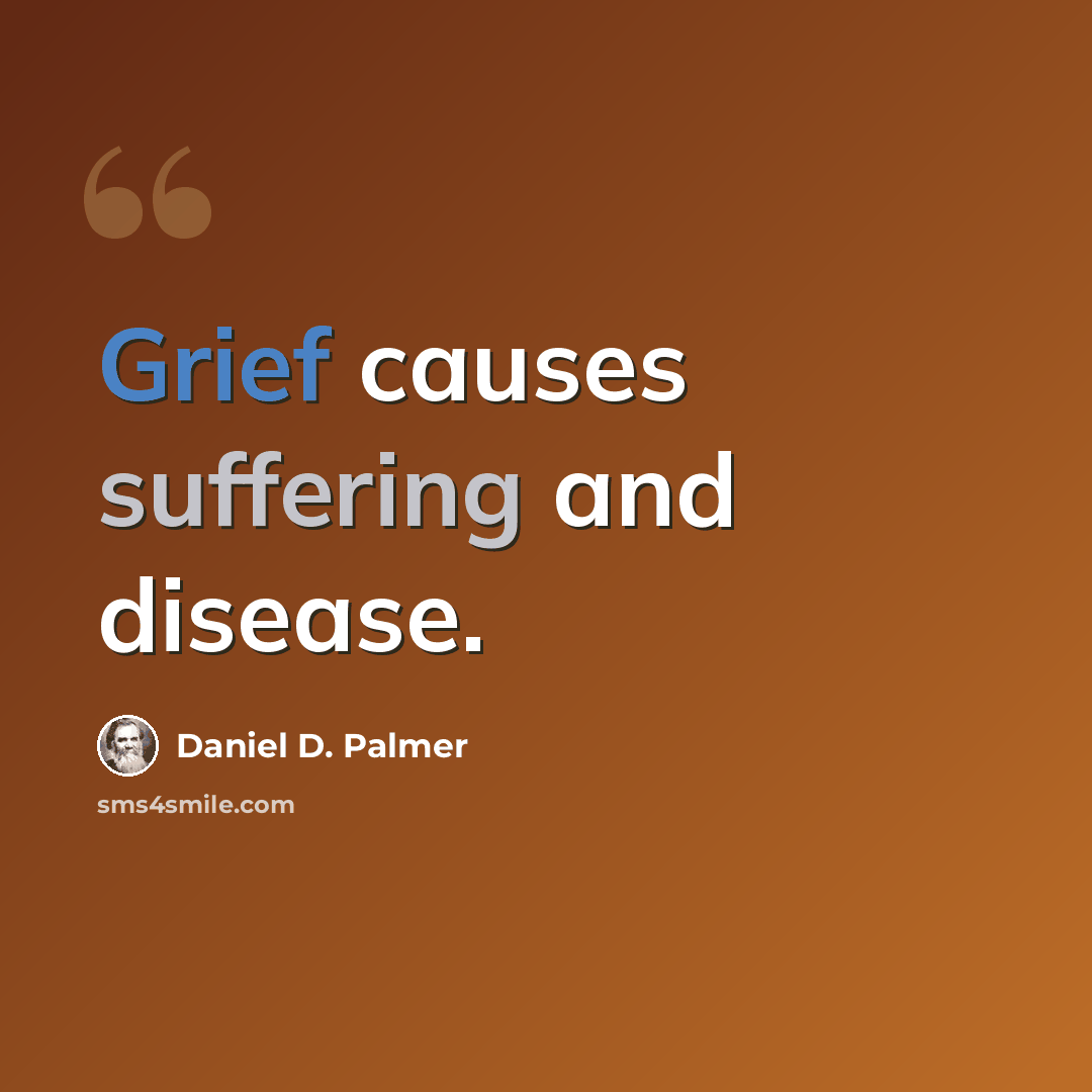 “Grief causes suffering and disease.” quote by Daniel D. Palmer