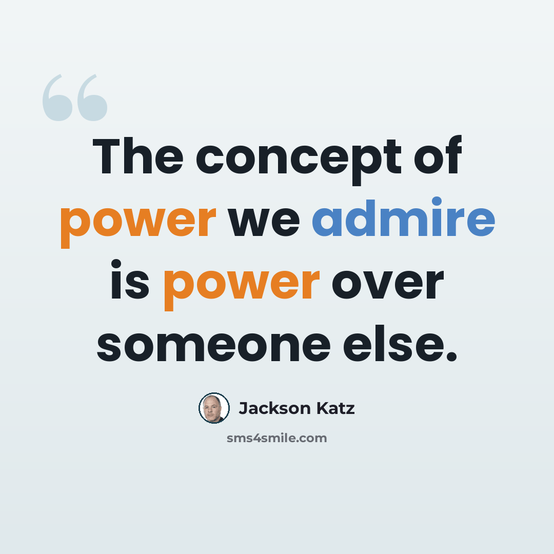 “The concept of power we admire is power over someone else.” quote by Jackson Katz