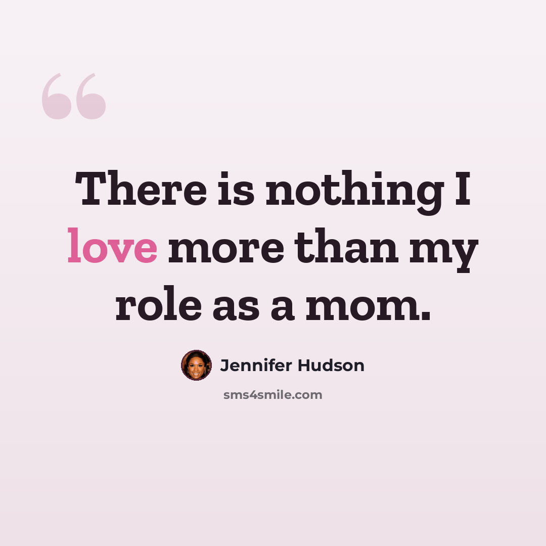 “There is nothing I love more than my role as a mom.” quote by Jennifer Hudson