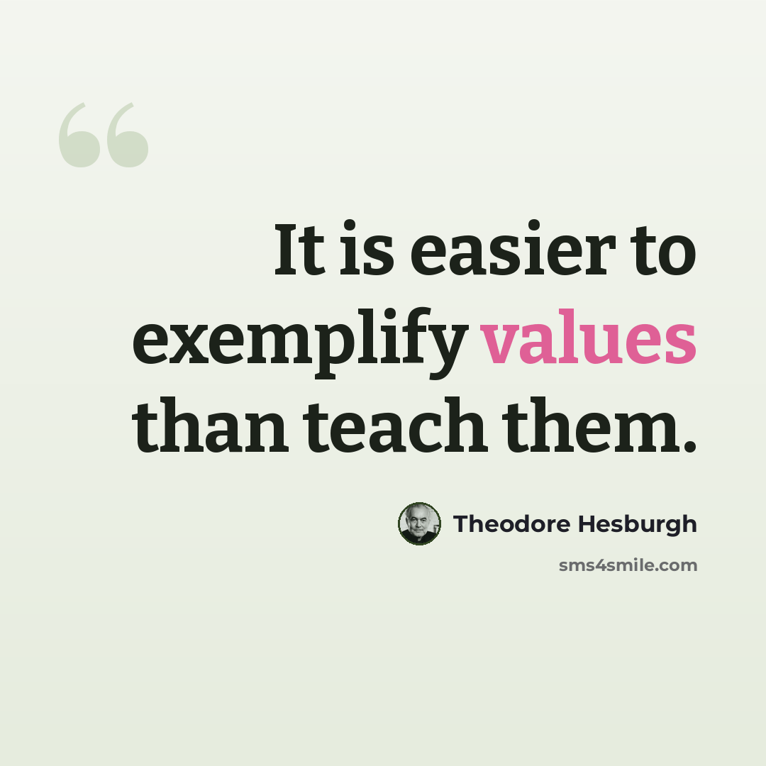 “It is easier to exemplify values than teach them.” quote by Theodore Hesburgh