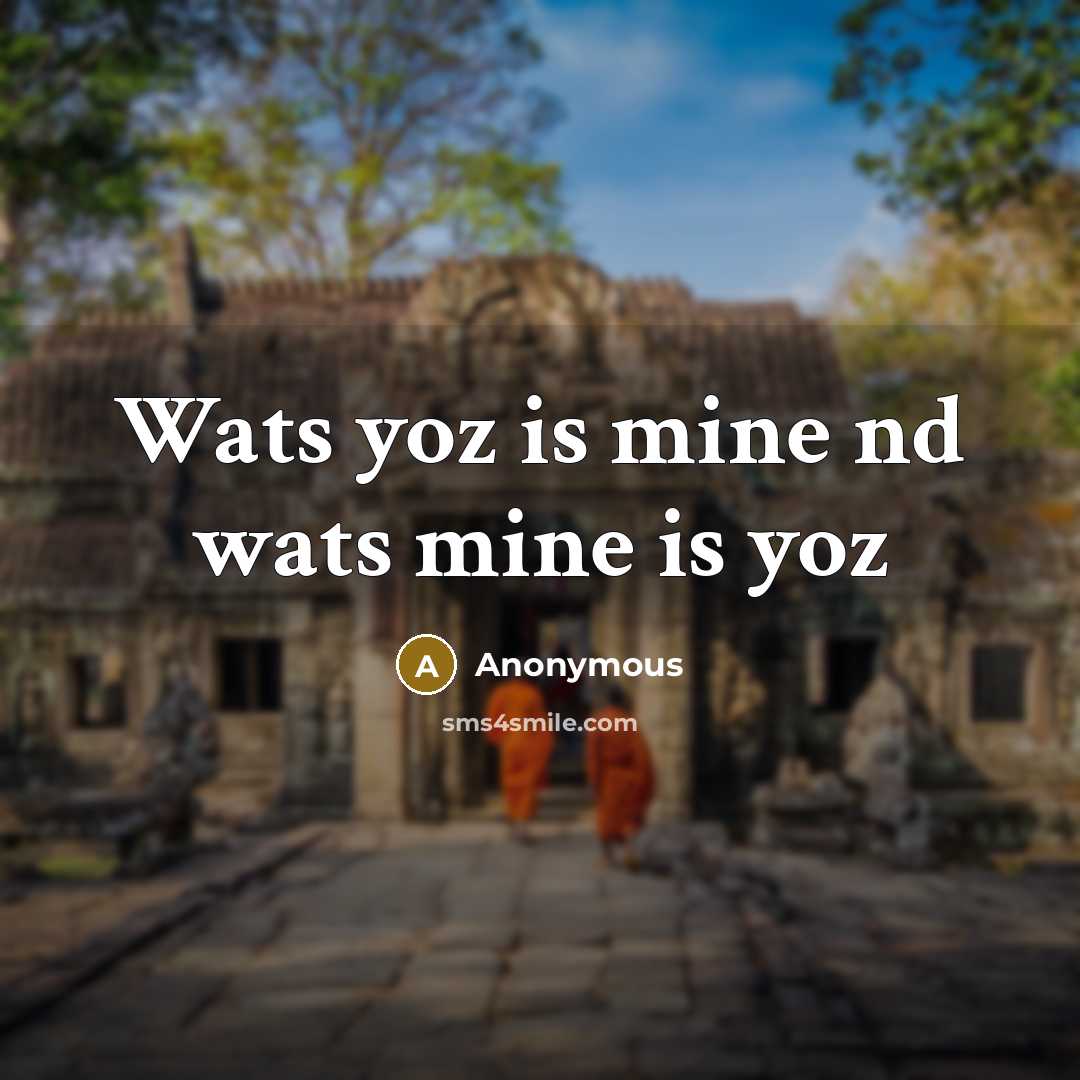 “Wats yoz is mine nd wats mine is yoz” quote by Anonymous