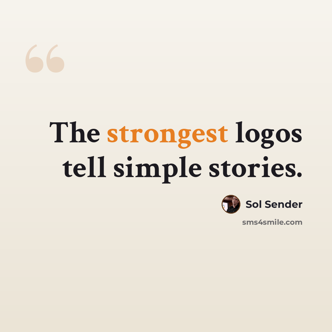 “The strongest logos tell simple stories.” quote by Sol Sender