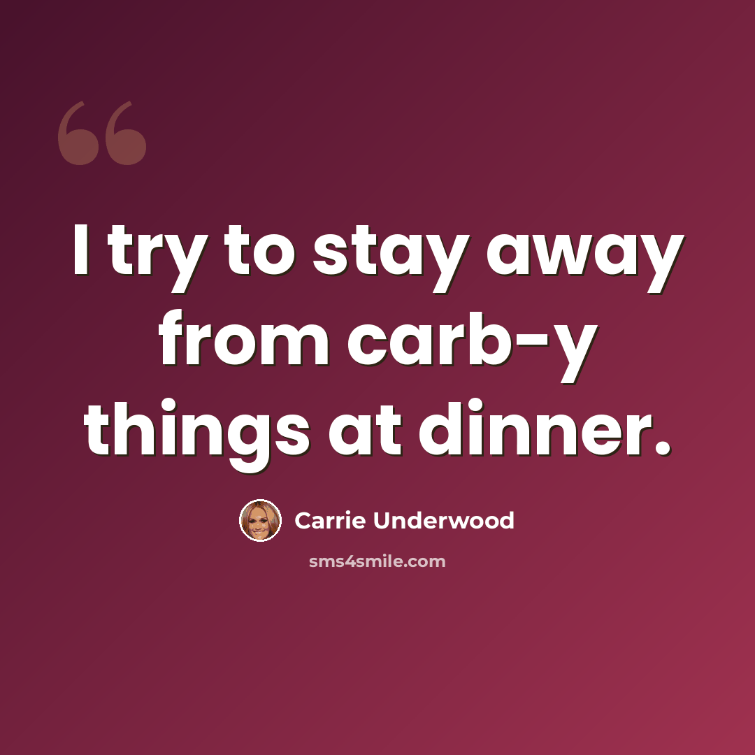 “I try to stay away from carb-y things at dinner.” quote by Carrie Underwood