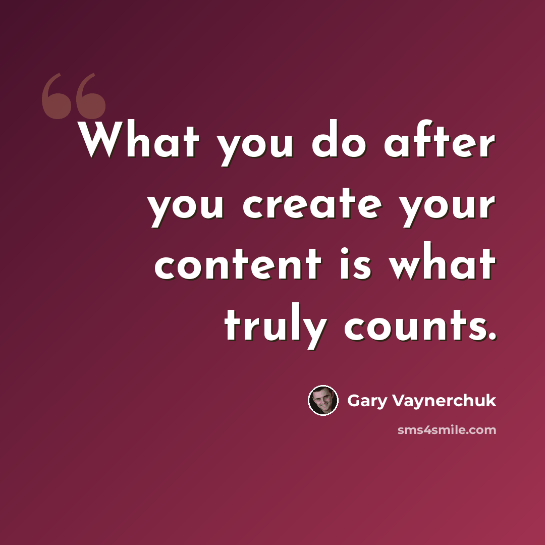 “What you do after you create your content is what truly counts.” quote by Gary Vaynerchuk