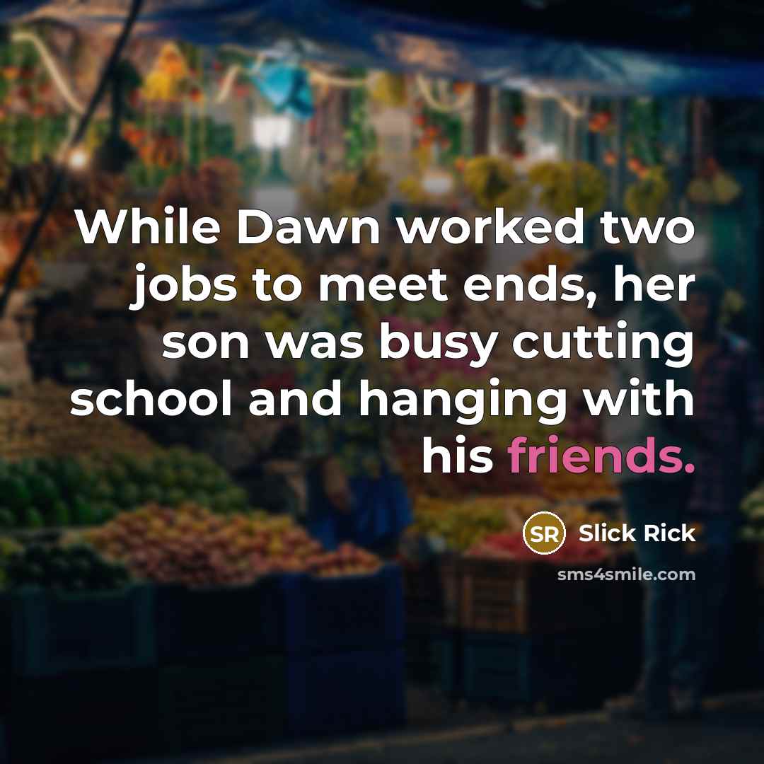 “While Dawn worked two jobs to meet ends, her son was busy cutting school and hanging with his friends.” quote by Slick Rick