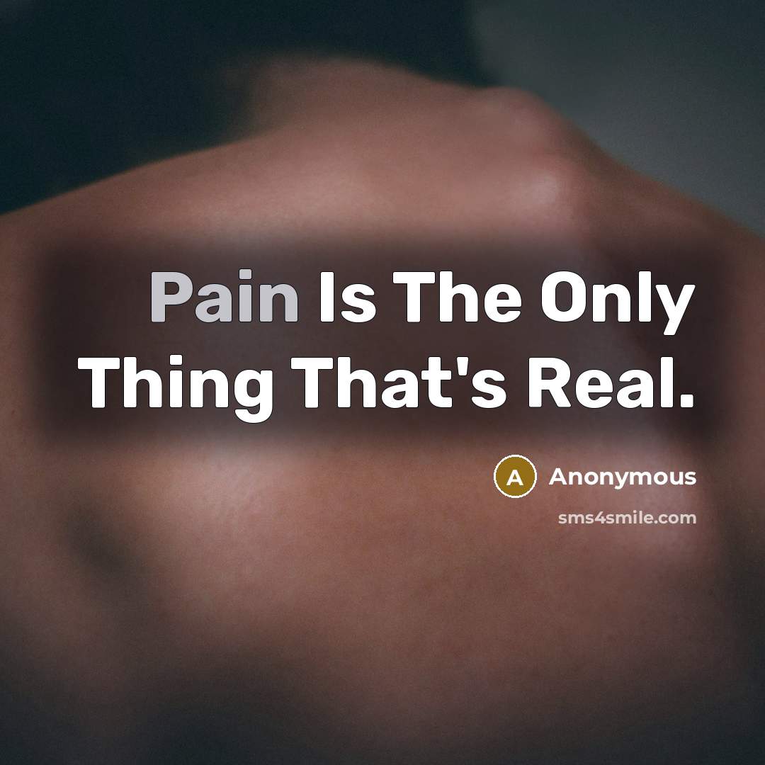 “Pain Is The Only Thing That's Real.” quote by Anonymous