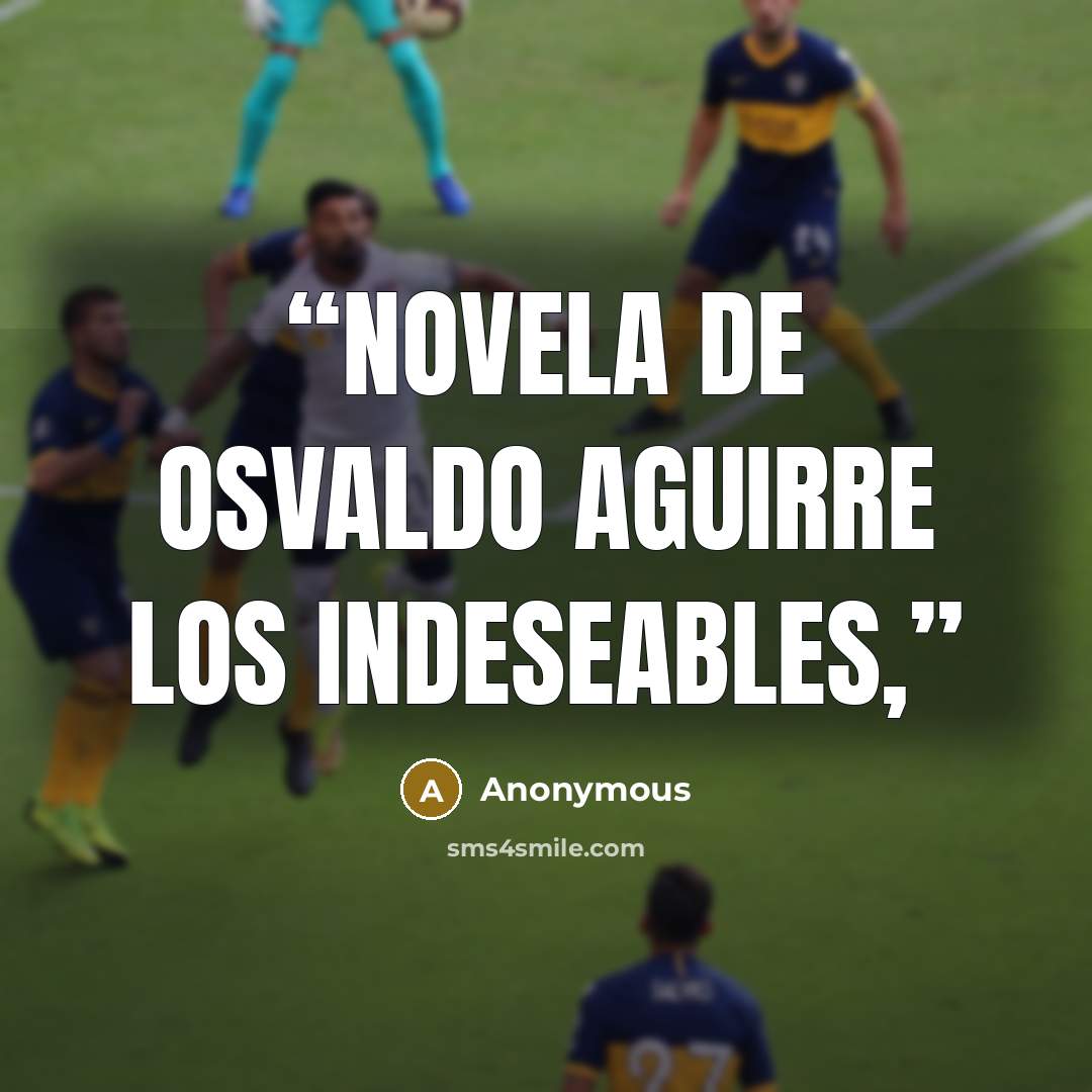 “novela de Osvaldo Aguirre Los indeseables,” quote by Anonymous