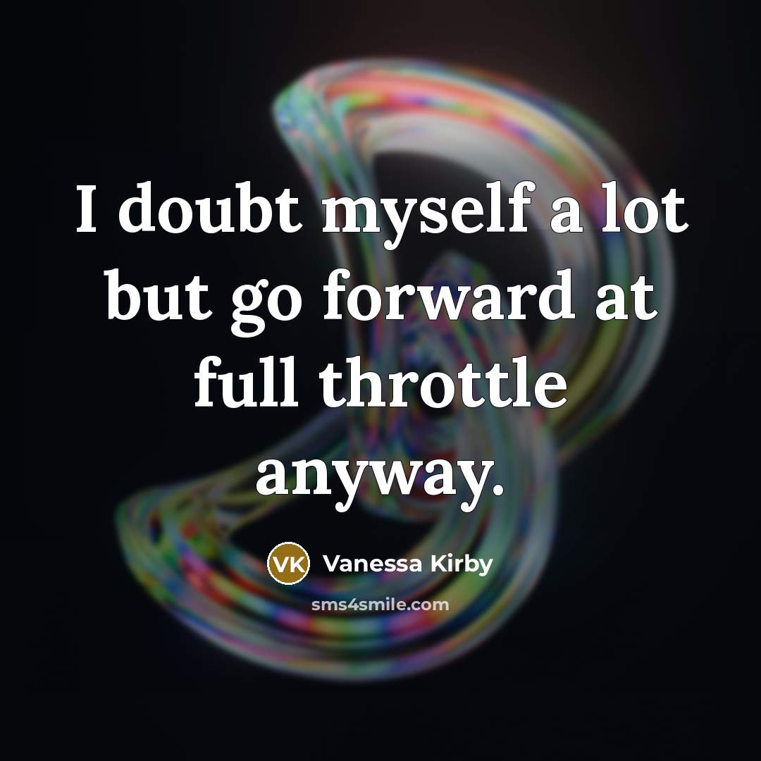 “I doubt myself a lot but go forward at full throttle anyway.” quote by Vanessa Kirby