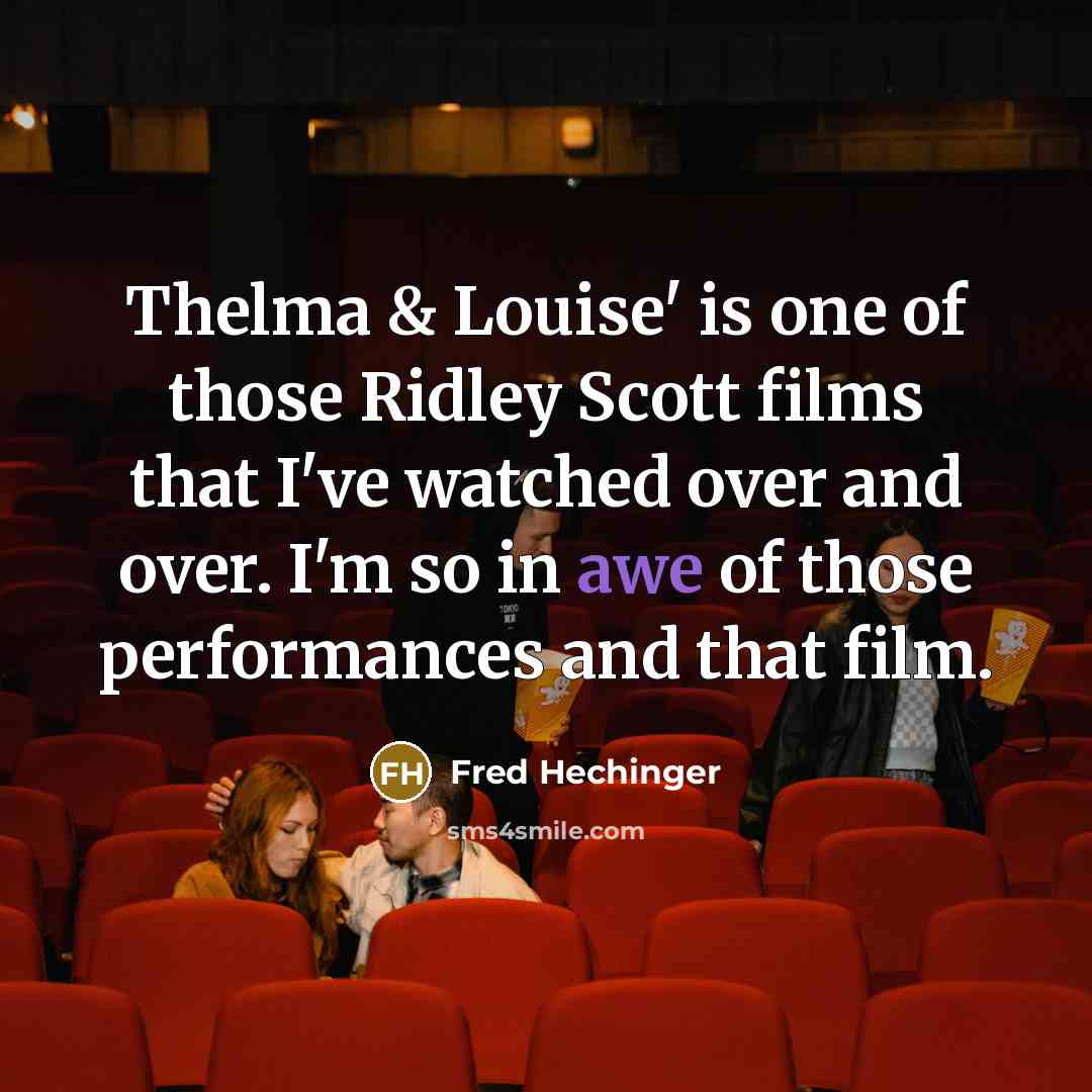 “Thelma & Louise' is one of those Ridley Scott films that I've watched over and over. I'm so in awe of those performances and that film.” quote by Fred Hechinger