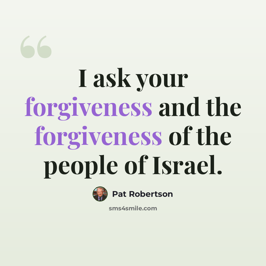 “I ask your forgiveness and the forgiveness of the people of Israel.” quote by Pat Robertson