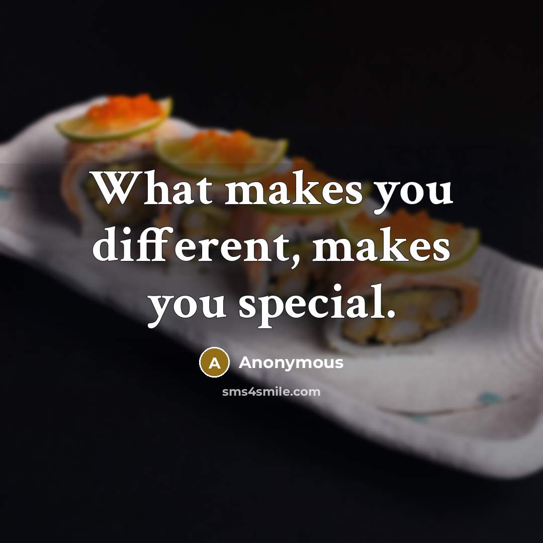 “What makes you different, makes you special.” quote by Anonymous
