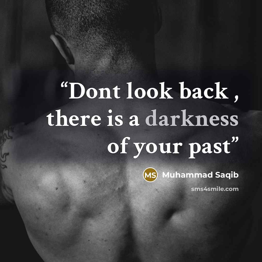 “Dont look back , there is a darkness of your past” quote by Muhammad Saqib