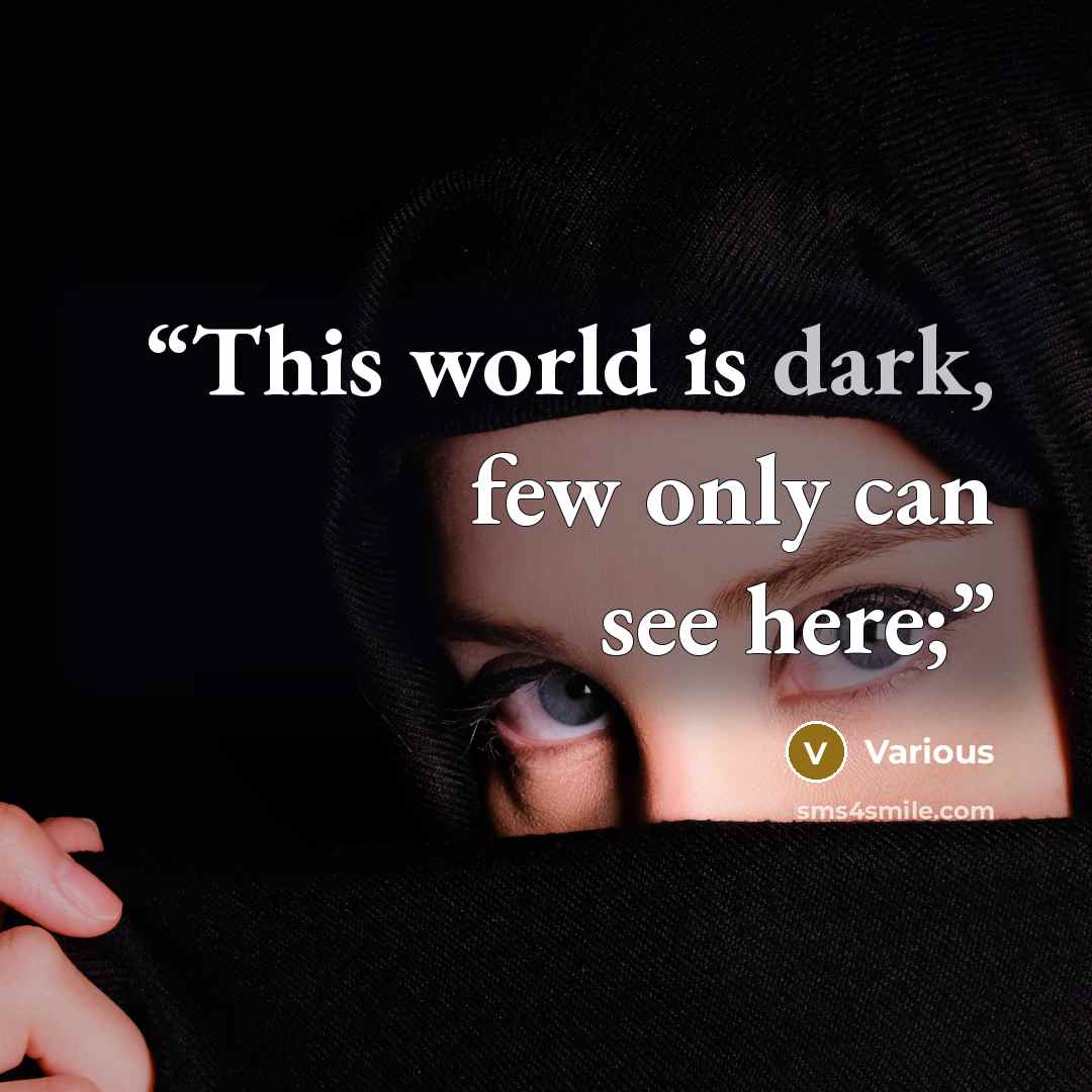 “This world is dark, few only can see here;” quote by Various