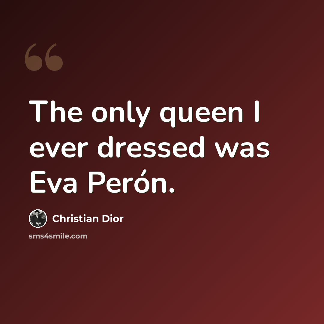 “The only queen I ever dressed was Eva Perón.” quote by Christian Dior