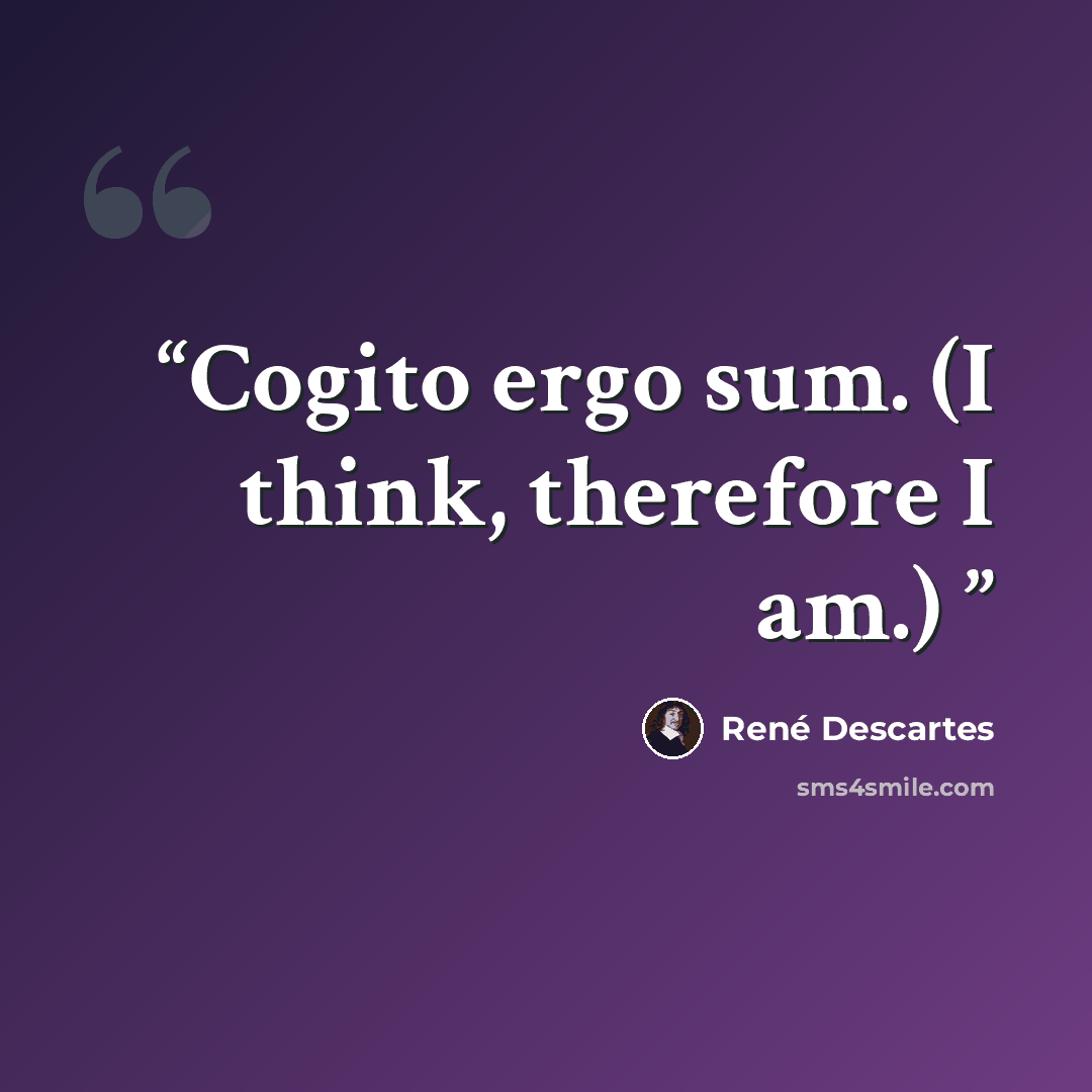 “Cogito ergo sum. (I think, therefore I am.)” quote by René Descartes