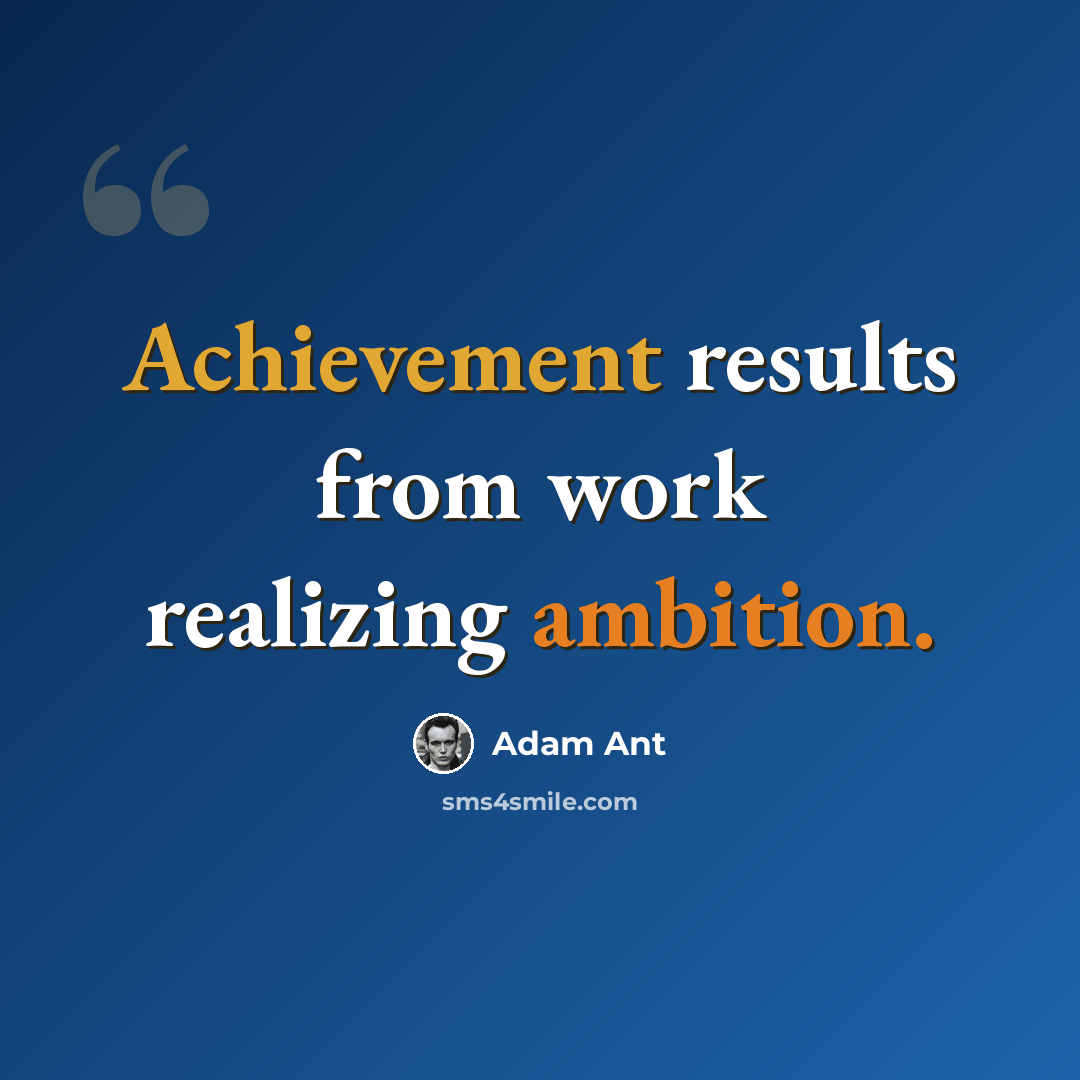 “Achievement results from work realizing ambition.” quote by Adam Ant