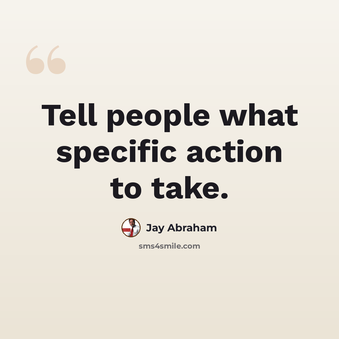 “Tell people what specific action to take.” quote by Jay Abraham