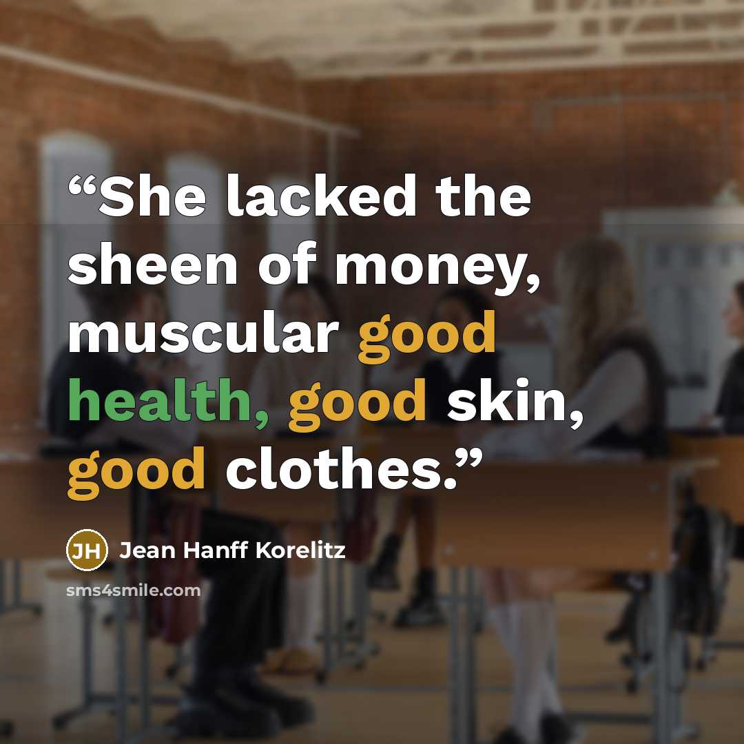 “She lacked the sheen of money, muscular good health, good skin, good clothes.” quote by Jean Hanff Korelitz