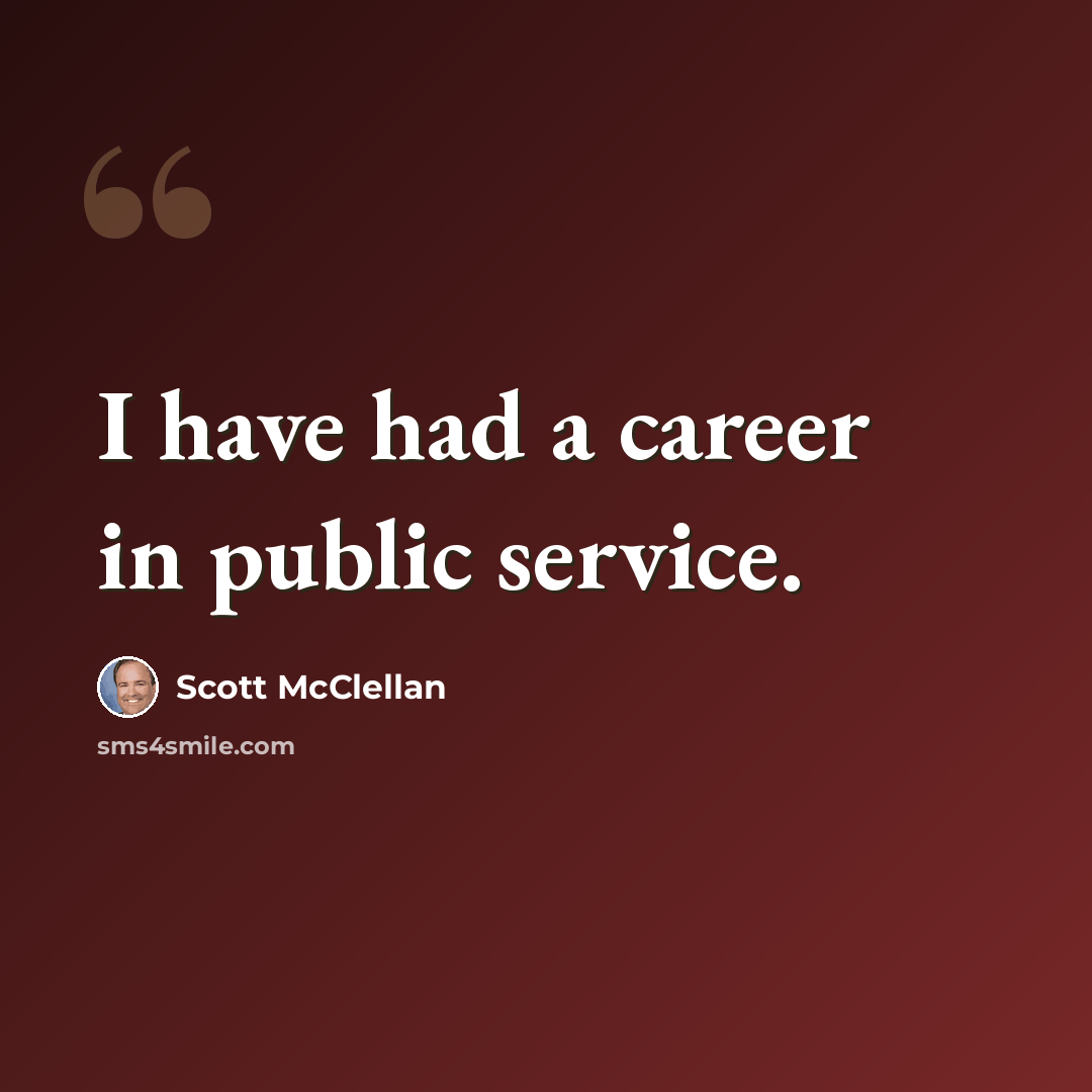 “I have had a career in public service.” quote by Scott McClellan