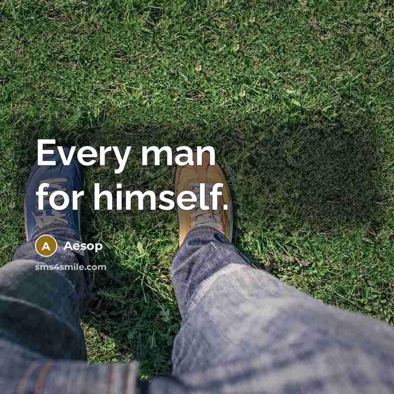 “Every man for himself.” quote by Aesop