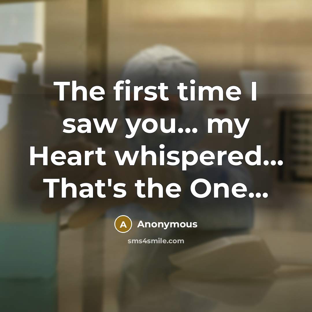 “The first time I saw you... my Heart whispered... That's the One...” quote by Anonymous