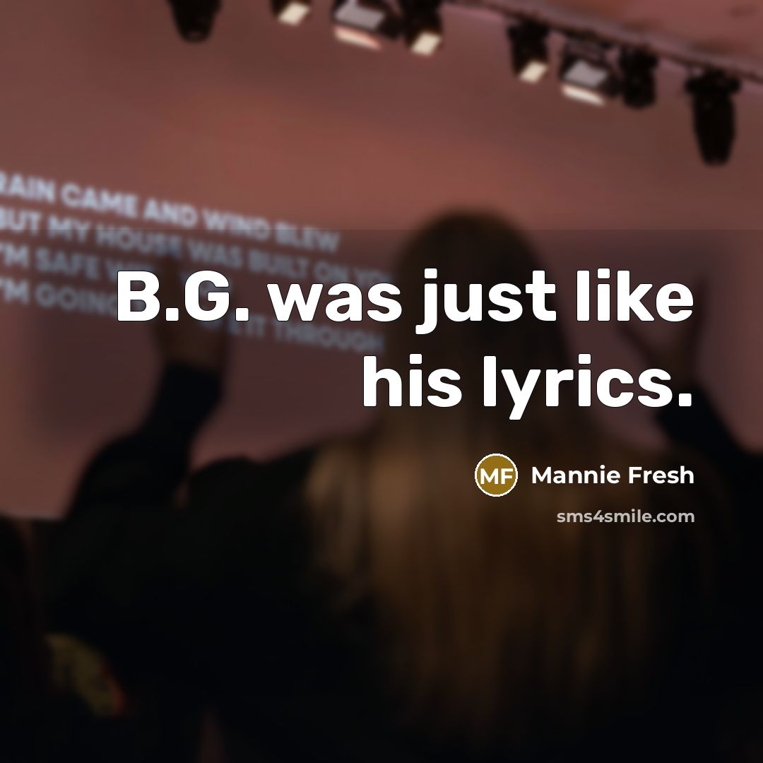 “B.G. was just like his lyrics.” quote by Mannie Fresh