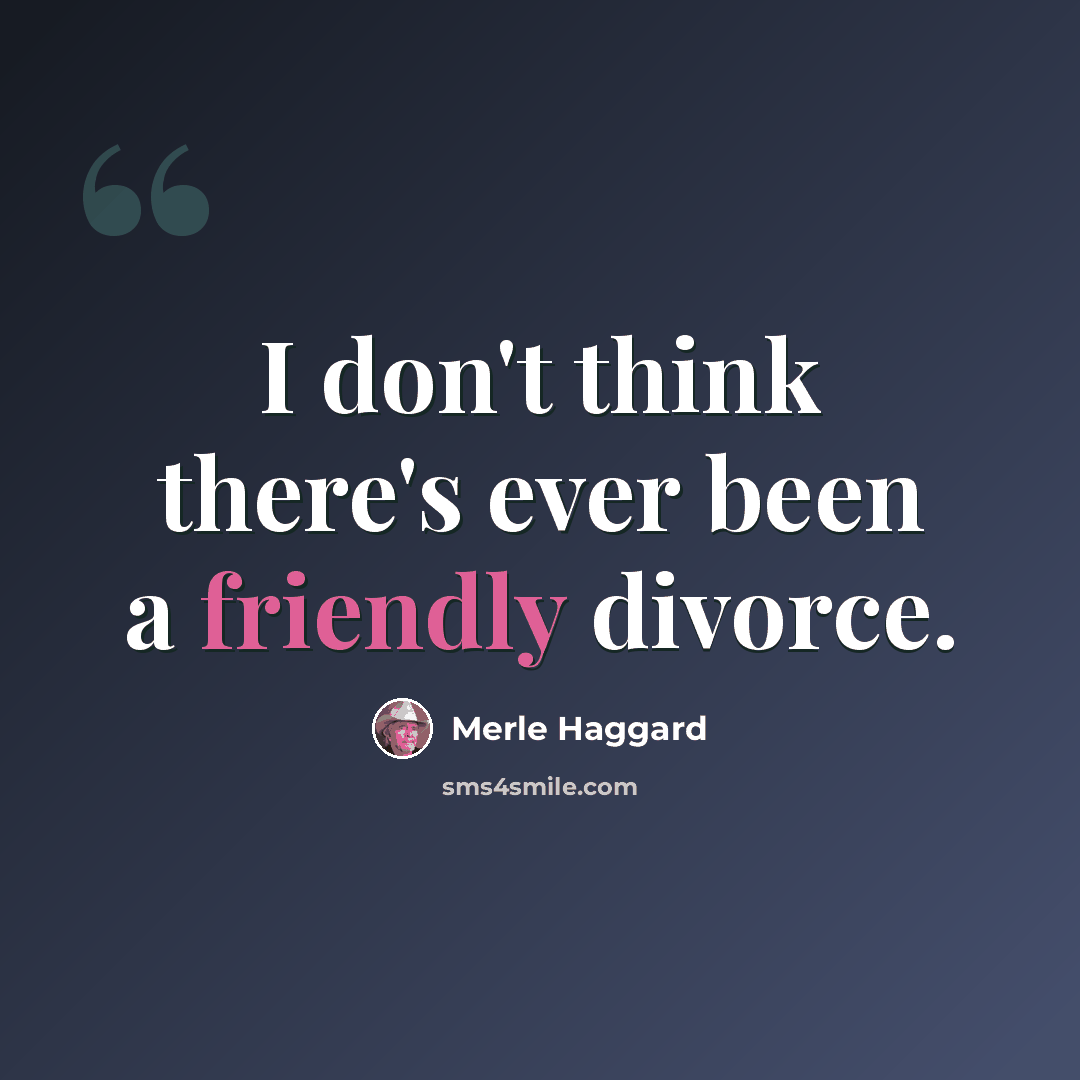 “I don't think there's ever been a friendly divorce.” quote by Merle Haggard