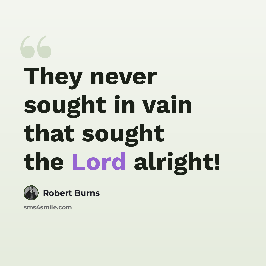 “They never sought in vain that sought the Lord alright!” quote by Robert Burns