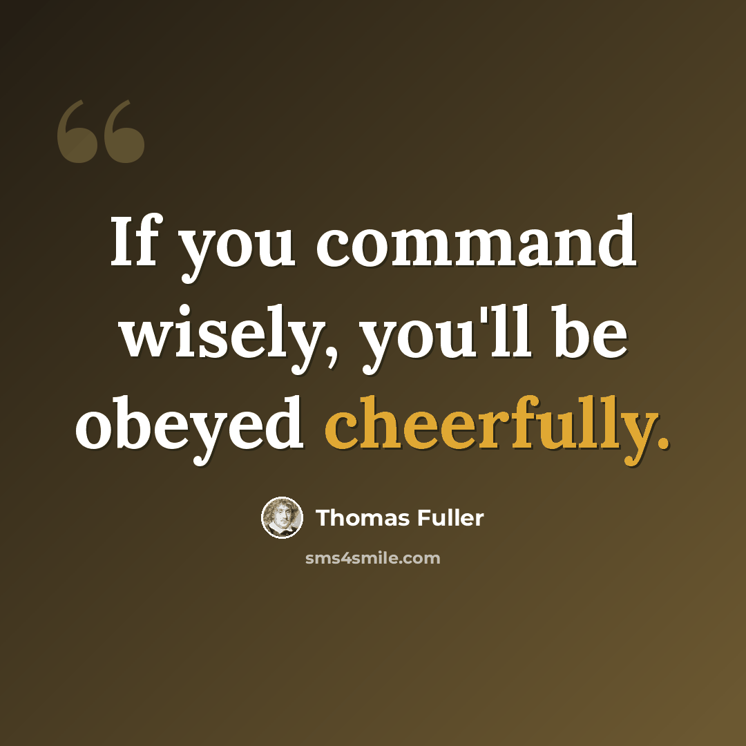 “If you command wisely, you'll be obeyed cheerfully.” quote by Thomas Fuller