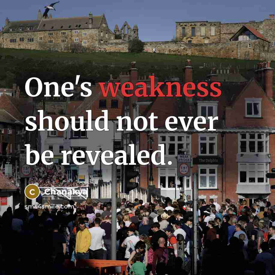 “One's weakness should not ever be revealed.” quote by Chanakya