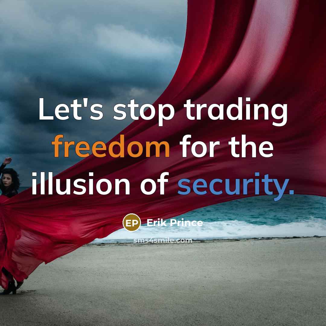 “Let's stop trading freedom for the illusion of security.” quote by Erik Prince