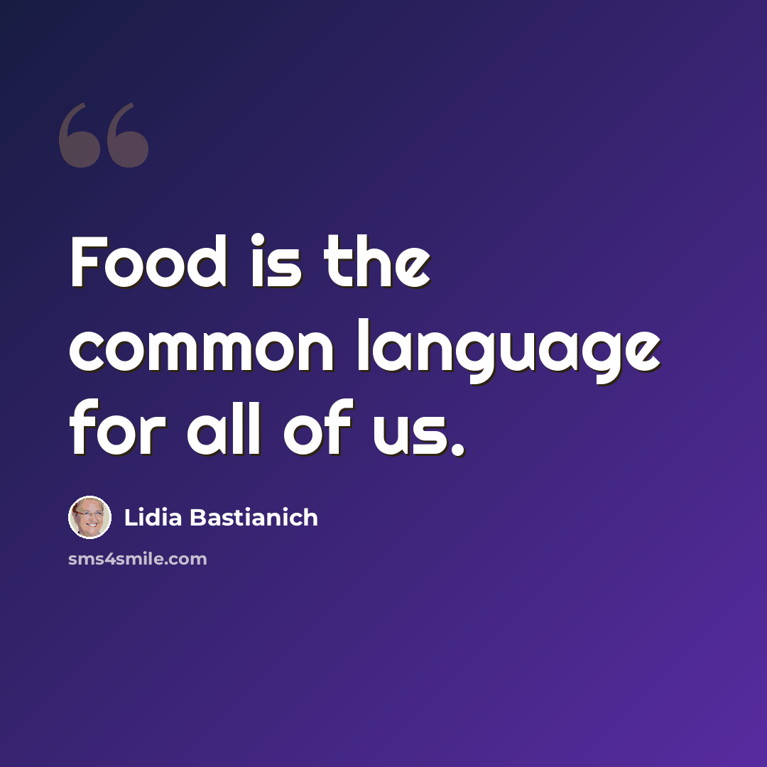 “Food is the common language for all of us.” quote by Lidia Bastianich
