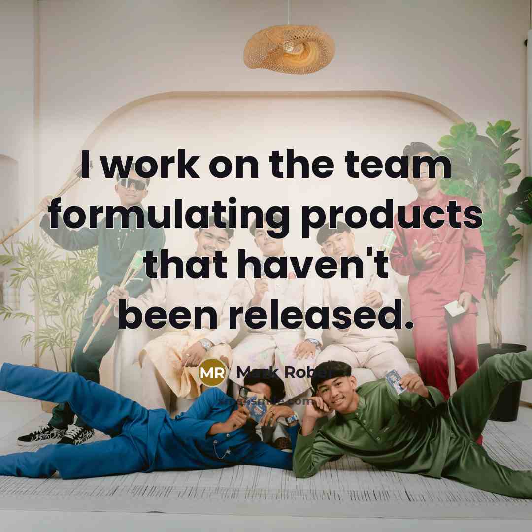 “I work on the team formulating products that haven't been released.” quote by Mark Rober