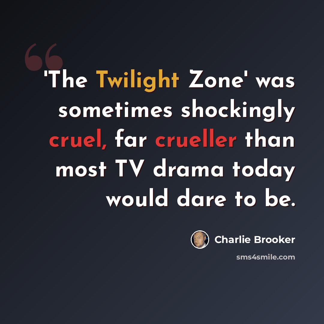 “'The Twilight Zone' was sometimes shockingly cruel, far crueller than most TV drama today would dare to be.” quote by Charlie Brooker