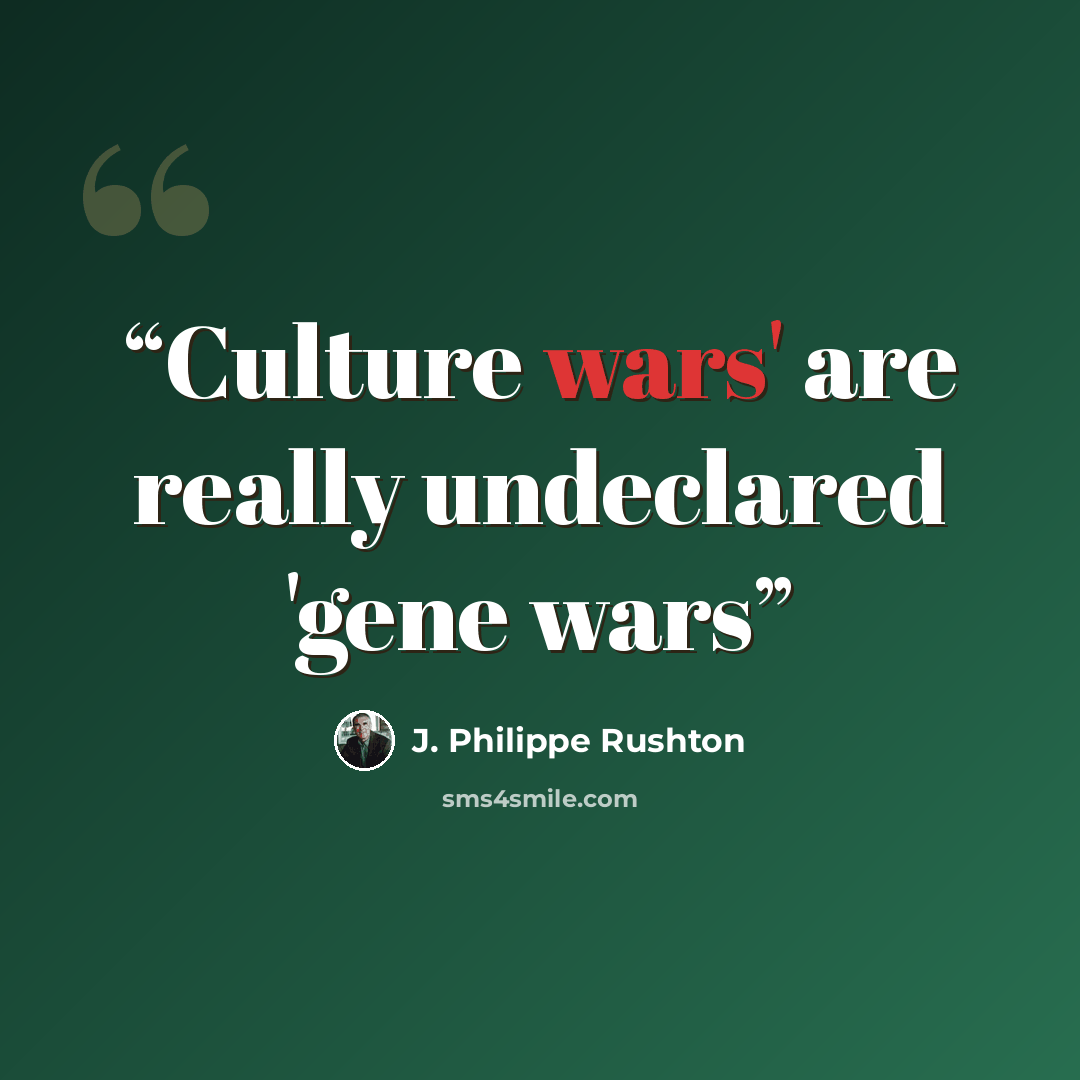 “Culture wars' are really undeclared 'gene wars” quote by J. Philippe Rushton