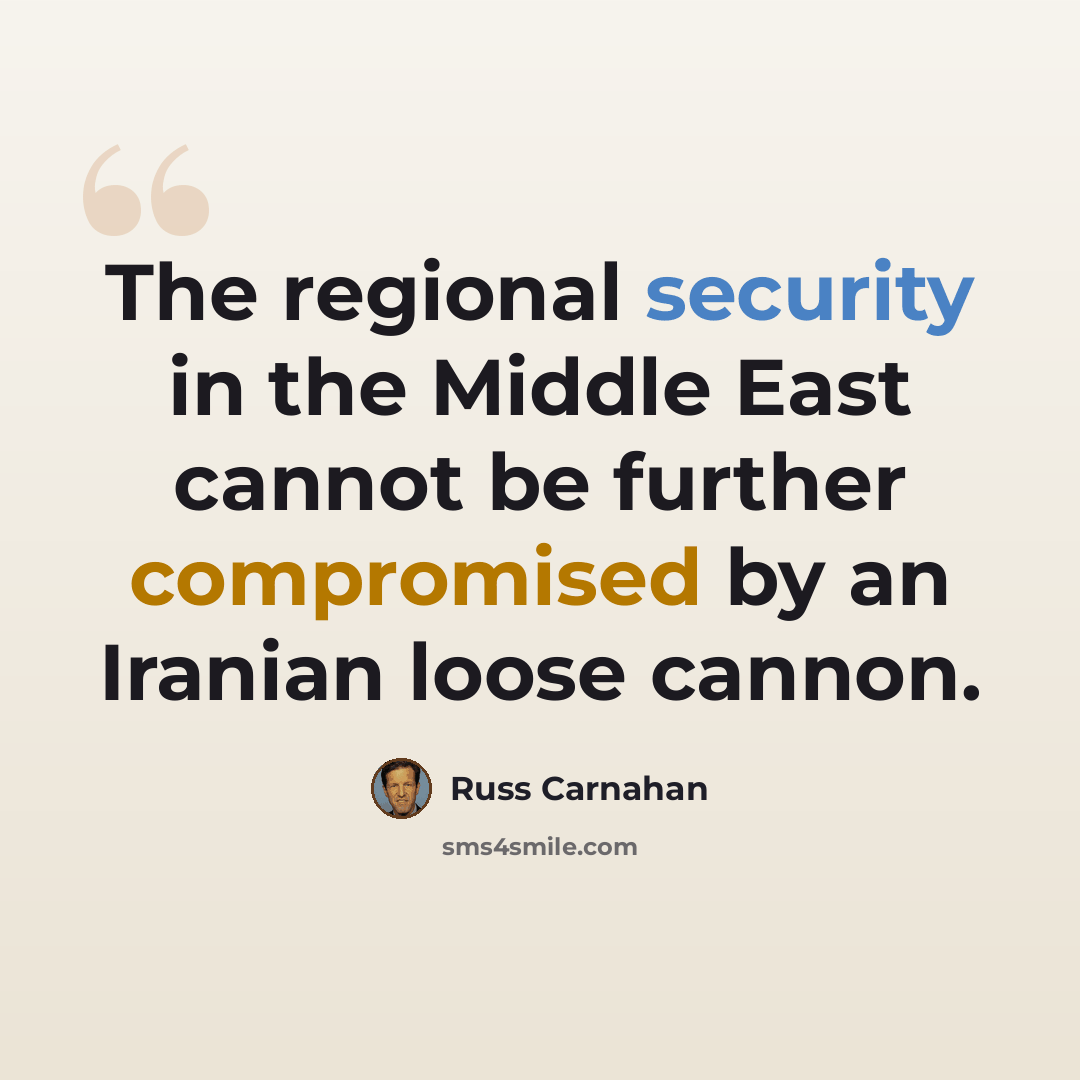 “The regional security in the Middle East cannot be further compromised by an Iranian loose cannon.” quote by Russ Carnahan