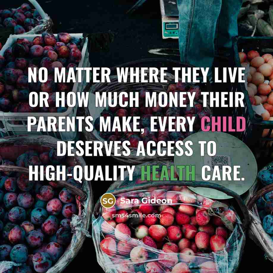 “No matter where they live or how much money their parents make, every child deserves access to high-quality health care.” quote by Sara Gideon