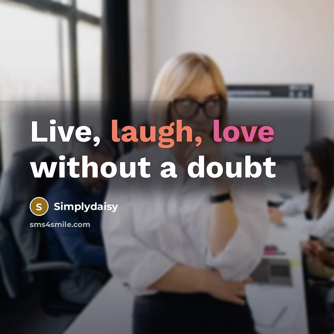 “Live, laugh, love without a doubt” quote by Simplydaisy