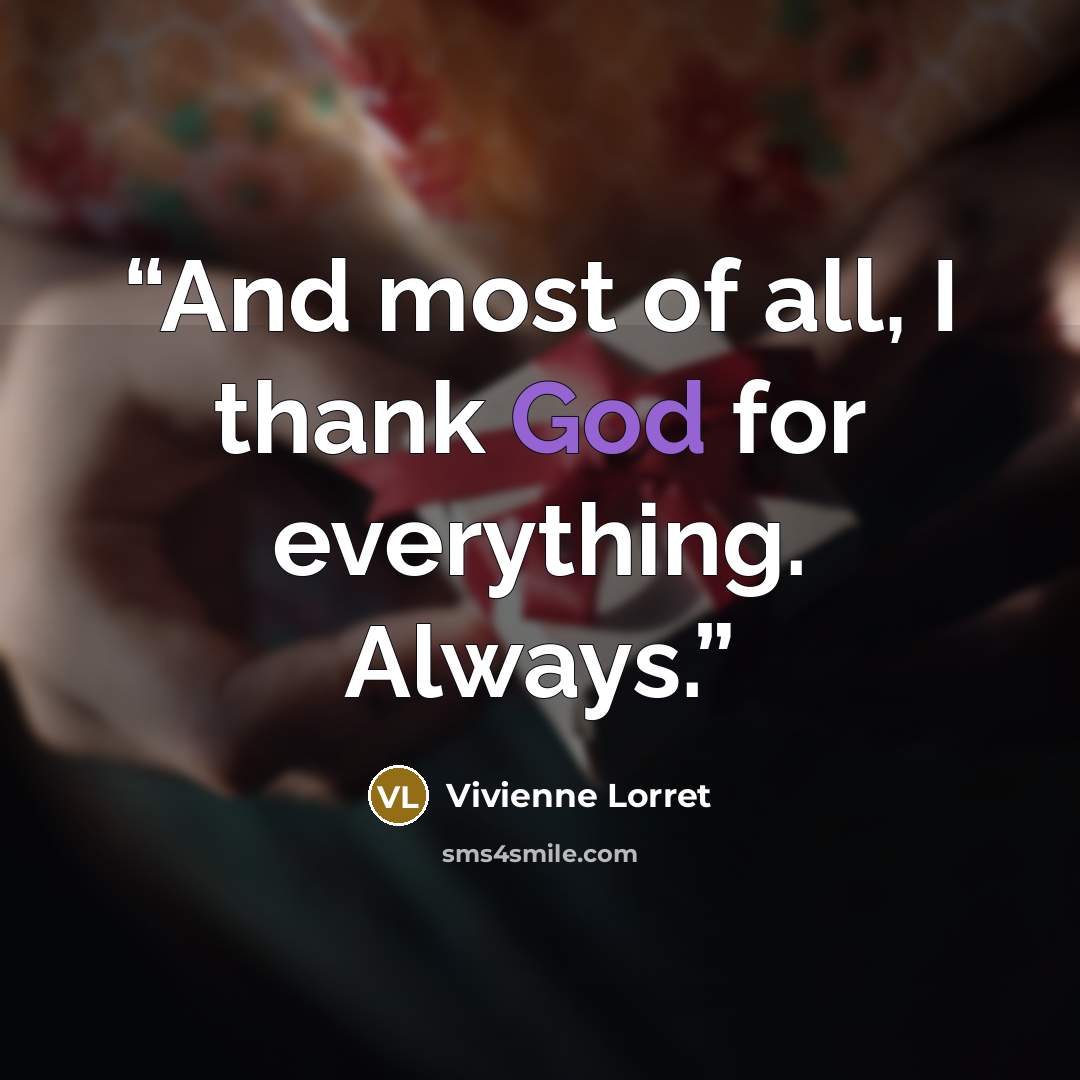 “And most of all, I thank God for everything. Always.” quote by Vivienne Lorret