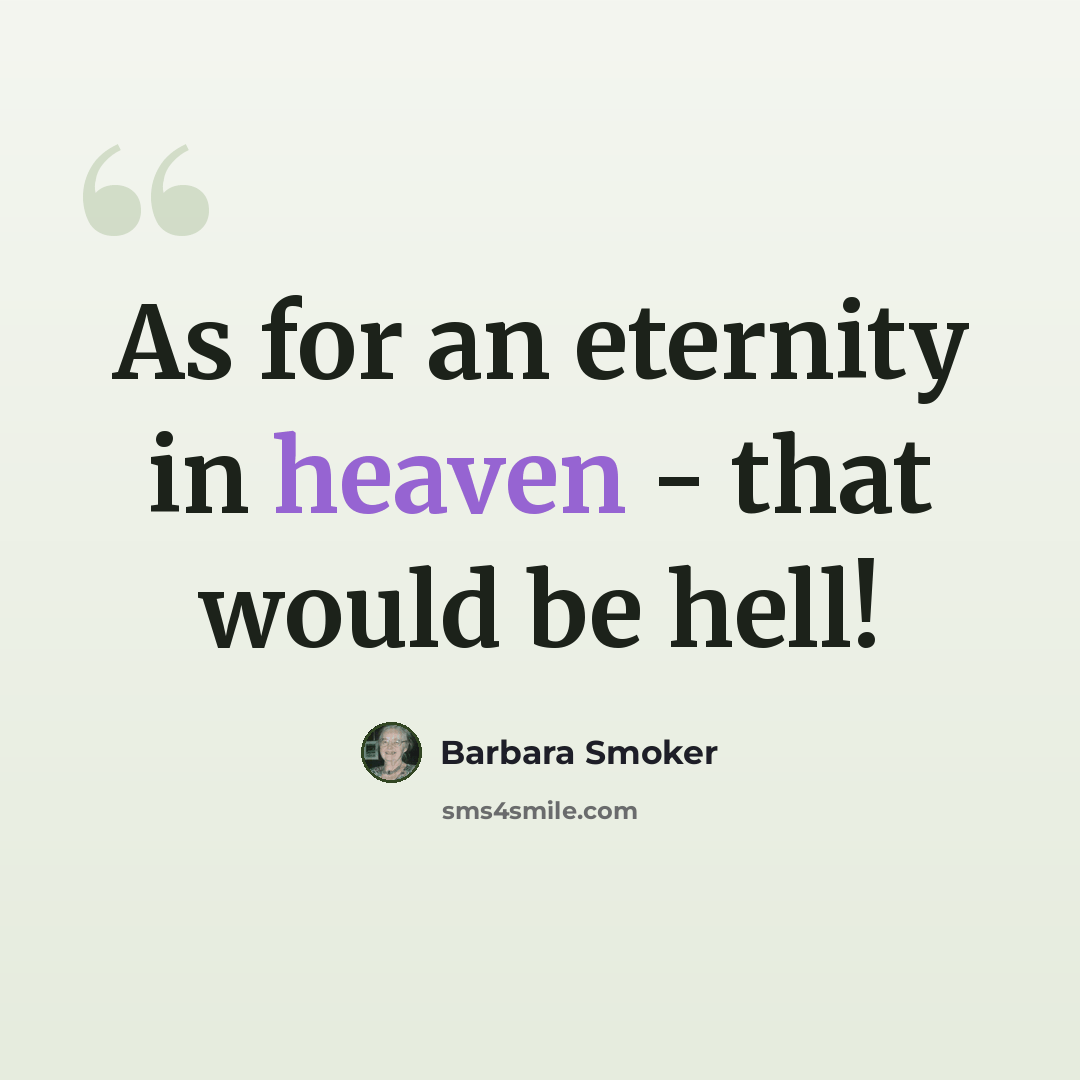 “As for an eternity in heaven - that would be hell!” quote by Barbara Smoker